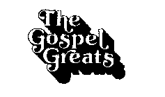 THE GOSPEL GREATS