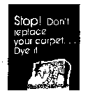 STOP! DON'T REPLACE YOUR CARPET...DYE IT!