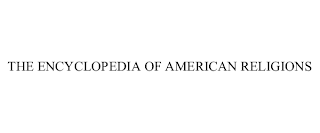 THE ENCYCLOPEDIA OF AMERICAN RELIGIONS