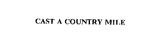 CAST A COUNTRY MILE
