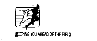 KEEPING YOU AHEAD OF THE FIELD