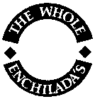 THE WHOLE ENCHILADA'S