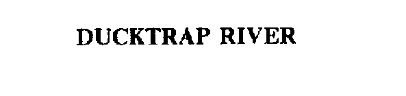 DUCKTRAP RIVER