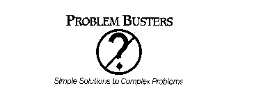 PROBLEM BUSTERS? SIMPLE SOLUTIONS TO COMPLEX PROBLEMS