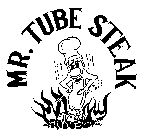 MR. TUBE STEAK