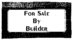 FOR SALE BY BUILDER