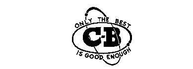 C-B ONLY THE BEST IS GOOD ENOUGH
