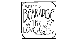FROM BEARADISE WITH LOVE