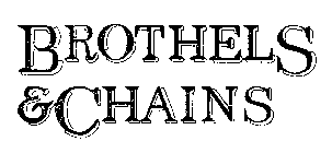 BROTHELS & CHAINS