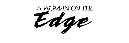 A WOMAN ON THE EDGE