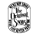WE'RE NOT SNOBS WE'RE JUST BETTER THAN YOU THE ORIGINAL SNOBS