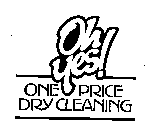 OH YES! ONE PRICE DRY CLEANING