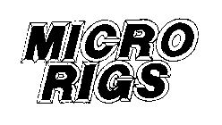 MICRO RIGS