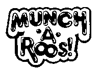MUNCH-A-ROOS!