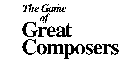 THE GAME OF GREAT COMPOSERS