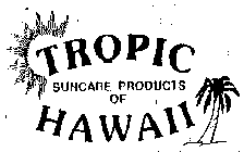 TROPIC SUNCARE PRODUCTS OF HAWAII