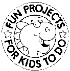 FUN PROJECTS FOR KIDS TO DO