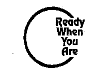 READY WHEN YOU ARE