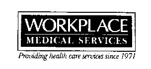 WORKPLACE MEDICAL SERVICES PROVIDING HEALTH CARE SERVICES SINCE 1971