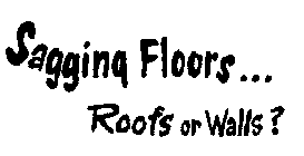 SAGGING FLOORS... ROOFS OR WALLS?