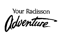 YOUR RADISSON ADVENTURE