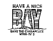 HAVE A NICE BAY SAVE THE CHESAPEAKE WTKR-TV3