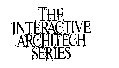 THE INTERACTIVE ARCHITECH SERIES