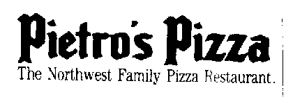 PIETRO'S PIZZA THE NORTHWEST FAMILY PIZZA RESTAURANT.
