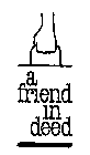 A FRIEND IN DEED