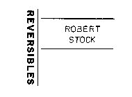 ROBERT STOCK REVERSIBLES