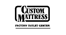 CUSTOM MATTRESS FACTORY OUTLET CENTER