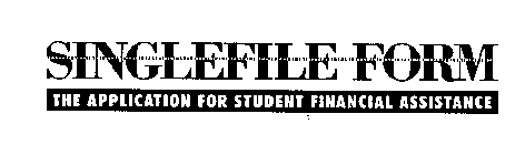 SINGLEFILE FORM THE APPLICATION FOR STUDENT FINANCIAL ASSISTANCE