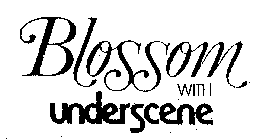 BLOSSOM WITH UNDERSCENE