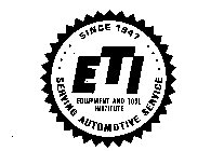 ETI EQUIPMENT AND TOOL INSTITUTE SERVING AUTOMOTIVE SERVICE SINCE 1947