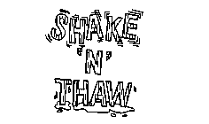 SHAKE 'N' THAW