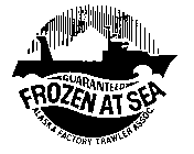 GUARANTEED FROZEN AT SEA ALASKA FACTORY TRAWLER ASSOC.