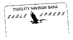FIDELITY SAVINGS BANK EAGLE XPRESS