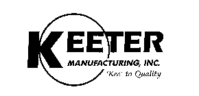 KEETER MANUFACTURING, INC. 'KEE' TO QUALITY