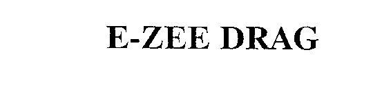 E-ZEE DRAG
