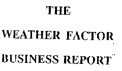 THE WEATHER FACTOR BUSINESS REPORT