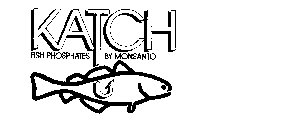 KATCH FISH PHOSPHATES BY MONSANTO