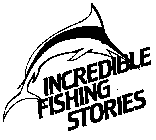 INCREDIBLE FISHING STORIES