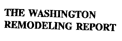 THE WASHINGTON REMODELING REPORT