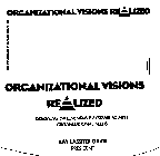 ORGANIZATIONAL VISIONS REALIZED DESIGNING IMPLEMENTABLE SYSTEMS TO MEET ORGANIZATIONAL NEEDS