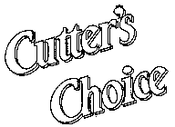 CUTTER'S CHOICE