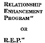 RELATIONSHIP ENHANCEMENT PROGRAM OR R.E.P.