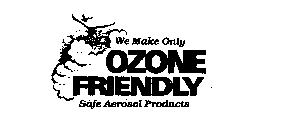 WE MAKE ONLY OZONE FRIENDLY SAFE AEROSOL PRODUCTS