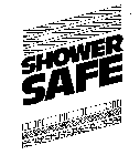 SHOWER SAFE