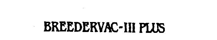 BREEDERVAC-III PLUS