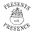 PRESENTS WITH PRESENCE